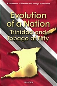 Evolution of a Nation : Trinidad and Tobago at Fifty (Paperback)