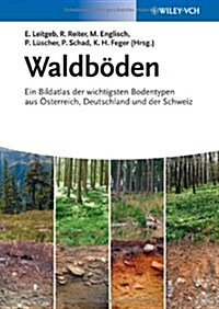 Waldboden: Ein Bildatlas Der Wichtigsten Bodentypen Aus Osterreich, Deutschland Und Der Schweiz (Paperback)