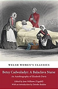 Betsy Cadwaladyr: a Balaclava Nurse : An Autobiography of Elizabeth Davis (Paperback)