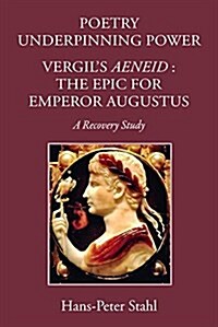 Poetry Underpinning Power : Vergils Aeneid: The Epic for Emperor Augustus (Hardcover)