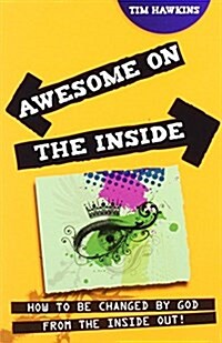 Awesome on the Inside : How to be Changed by God from the Inside Out! (Paperback, 2nd ed.)