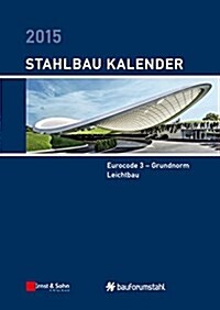 Stahlbau-Kalender 2015 : Eurocode 3 - Grundnorm, Leichtbau (Hardcover)