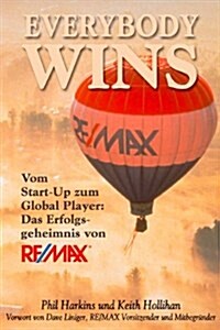 Everybody Wins : Vom Start Up Zum Global Player - Das Erfolgsgeheimnis Von RE/MAX (Hardcover)