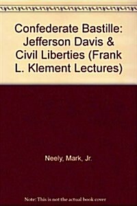 Confederate Bastille : Jefferson Davis & Civil Liberties (Paperback)