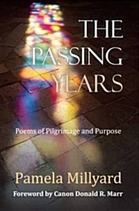 The Passing Years : Poems of Pilgrimage and Purpose (Paperback)