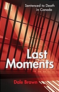 Last Moments : Sentenced to Death in Canada (Paperback)