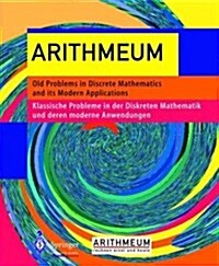 Arithmeum : Old Problems in Discrete Mathematics and Its Modern Applications - Klassische Probleme in Der Diskreten Mathematik Und Deren Modernen Anwe (CD-ROM)