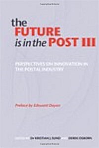 The Future is in the Post III : Perspectives on Innovation in the Postal Industry (Hardcover)