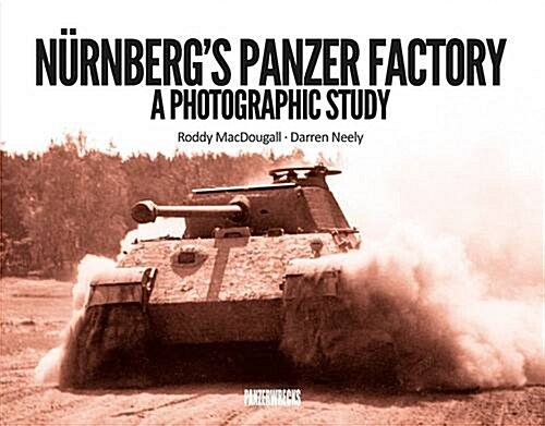 Nurnbergs Panzer Factory : A Photographic Study (Hardcover)