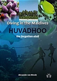 Diving in the Maldives : Huvadhoo - The Forgotten Atoll (Paperback)
