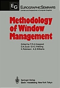 Methodology of Window Management: Proceedings of an Alvey Workshop at Coseners House, Abingdon, UK, April 1985 (Hardcover)