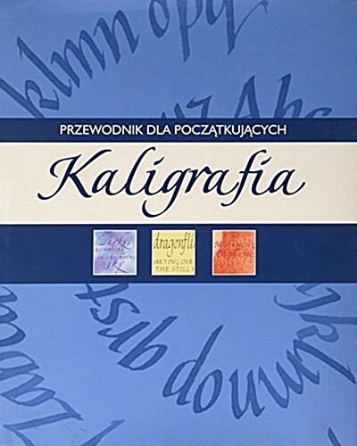 KALIGRAFIA PRZEWODNIK DLA POCZTKUJCYCH P (Paperback)