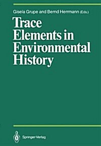 Trace Elements in Environmental History: Proceedings of the Symposium Held from June 24th to 26th, 1987, at Gattingen (Hardcover)