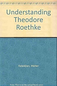 Understanding Theodore Roethke (Hardcover)