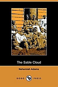 The Sable Cloud, a Southern Tale with Northern Comments (1861) (Paperback)