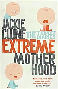 Extreme Motherhood : The Triplet Diaries (Paperback)