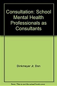 Consultation : School Mental Health Professionals as Consultants (Paperback)