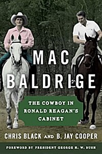 Mac Baldrige: The Cowboy in Ronald Reagans Cabinet (Hardcover)