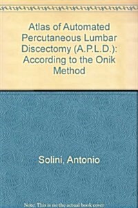 Atlas of Automated Percutaneous Lumbar Discectomy (A.P.L.D.) : According to the Onik Method (Hardcover)