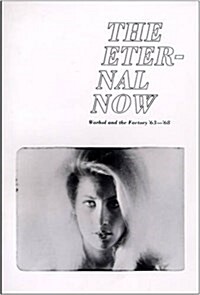 The Eternal Now Warhol and the Factory 63 - 68 (Paperback)