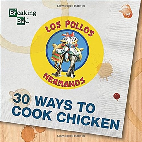 Breaking Bad 30 Ways to Cook Chicken (Hardcover)