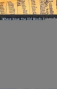 Where Have the Old Words Got Me? : Explications of Dylan Thomass Collected Poems, 1934-1953 (Hardcover)
