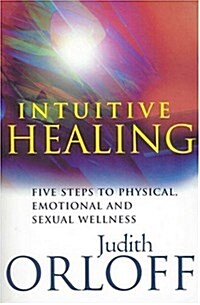 Intuitive Healing : Five Steps to Physical, Emotional and Sexual Wellness (Paperback)