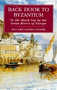 Back Door to Byzantium : To the Black Sea by the Great Rivers of Europe (Paperback)