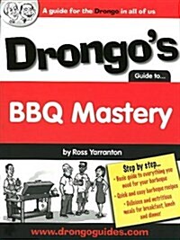 Drongos Guide to BBQ Mastery : A Guide for the Drongo in All of Us (Paperback)