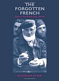 The Forgotten French : Exiles in the British Isles, 1940-44 (Hardcover)