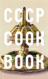 CCCP Cook Book : True Stories of Soviet Cuisine (Hardcover)