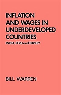 Inflation and Wages in Underdeveloped Countries : India, Peru, and Turkey, 1939-1960 (Hardcover)