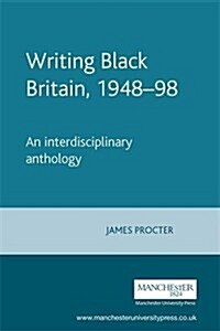Writing Black Britain, 1948-98 : An Interdisciplinary Anthology (Hardcover)