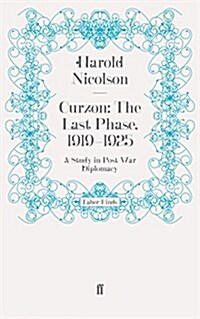 Curzon: the Last Phase, 1919-1925 : A Study in Post-War Diplomacy (Paperback)