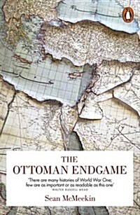 The Ottoman Endgame : War, Revolution and the Making of the Modern Middle East, 1908-1923 (Paperback)