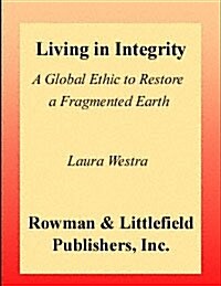 Living in Integrity : A Global Ethic to Restore a Fragmented Earth (Paperback)