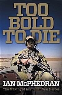 Too Bold to Die : The Making of Australian War Heroes (Paperback)