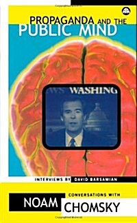 Propaganda and the Public Mind : Conversations with David Barsamian (Paperback)