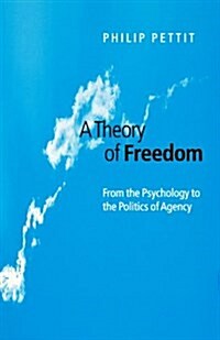 A Theory of Freedom : From the Psychology to the Politics of Agency (Hardcover)