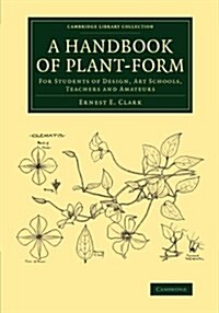 A Handbook of Plant-Form : For Students of Design, Art Schools, Teachers and Amateurs (Paperback)