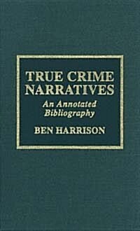 True Crime Narratives : An Annotated Bibliography (Paperback)