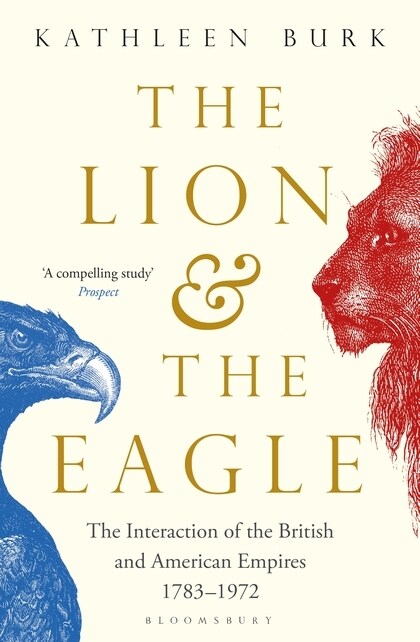 The Lion and the Eagle : The Interaction of the British and American Empires 1783–1972 (Paperback)