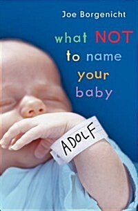 What Not to Name Your Baby (Paperback)