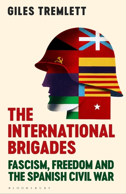 The International Brigades : Fascism, Freedom and the Spanish Civil War (Hardcover)