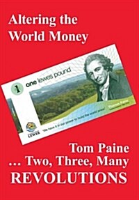 Revolutions: Altering the World Money : Tom Paine - Two, Three, Many Revolutions (Paperback)