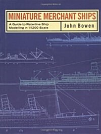 Miniature Merchant Ships : A Guide to Waterline Modelling in 1/1200 Scale (Hardcover)