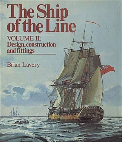 The Ship of the Line : Design, Construction and Fittings (Hardcover)