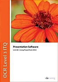 OCR Level 3 ITQ - Unit 60 - Presentation Software Using Microsoft PowerPoint 2013 (Spiral Bound)