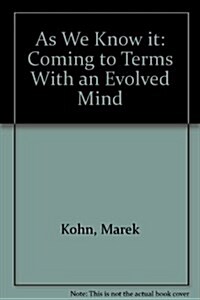 As We Know it : Coming to Terms With an Evolved Mind (Paperback)