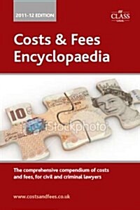 Costs & Fees Encyclopaedia : The Comprehensive Compendium of Costs and Fees for Civil and Criminal Lawyers (Paperback)